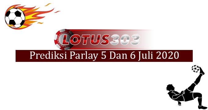 Prediksi Parlay Akurat 5 Dan 6 Juli 2020