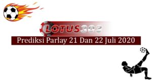 Prediksi Parlay Akurat 21 Dan 22 Juli 2020