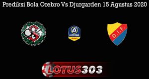 Prediksi Bola Orebro Vs Djurgarden 15 Agustus 2020