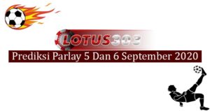 Prediksi Parlay Akurat 5 Dan 6 September 2020