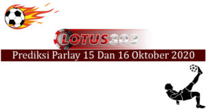 Prediksi Parlay Akurat 15 Dan 16 Oktober 2020