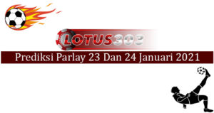 Prediksi Parlay Akurat 23 Dan 24 Januari 2021