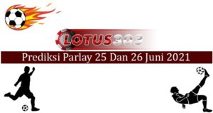 Prediksi Parlay Akurat 25 Dan 26 Juni 2021