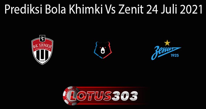 Prediksi Bola Khimki Vs Zenit 24 Juli 2021