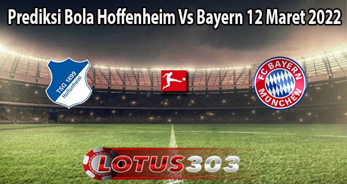 Prediksi Bola Hoffenheim Vs Bayern 12 Maret 2022