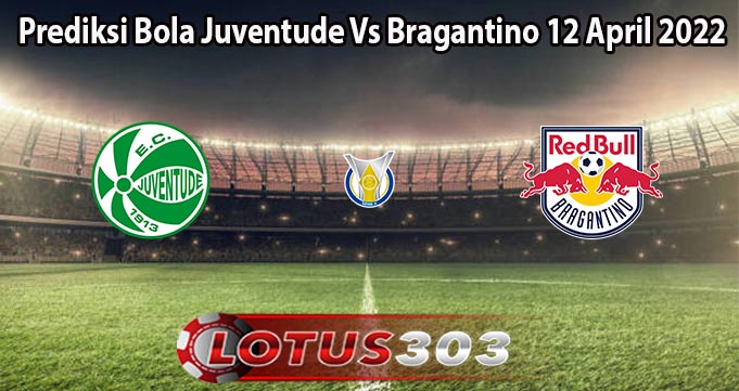 Prediksi Bola Juventude Vs Bragantino 12 April 2022