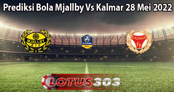 Prediksi Bola Mjallby Vs Kalmar 28 Mei 2022