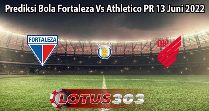 Prediksi Bola Fortaleza Vs Athletico PR 13 Juni 2022