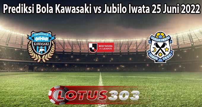 Prediksi Bola Kawasaki vs Jubilo Iwata 25 Juni 2022