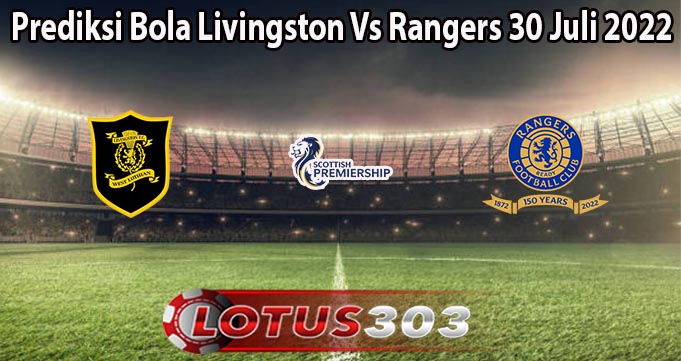 Prediksi Bola Livingston Vs Rangers 30 Juli 2022