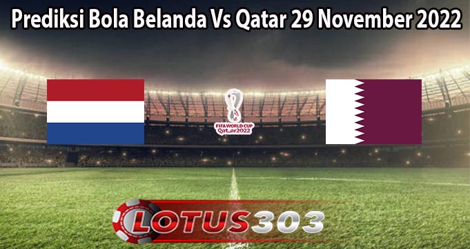 Prediksi Bola Belanda Vs Qatar 29 November 2022