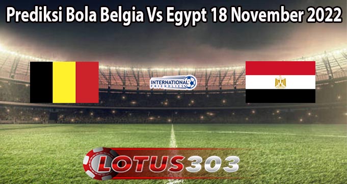 Prediksi Bola Belgia Vs Egypt 18 November 2022