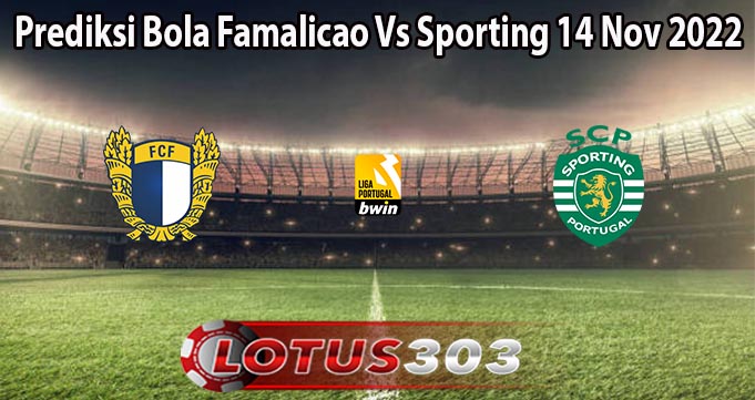 Prediksi Bola Famalicao Vs Sporting 14 Nov 2022