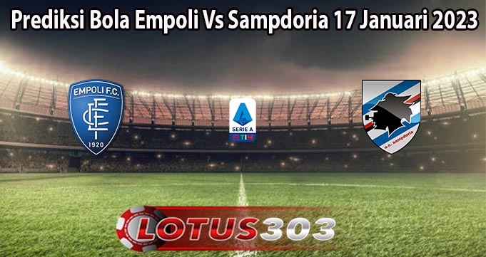 Prediksi Bola Empoli Vs Sampdoria 17 Januari 2023