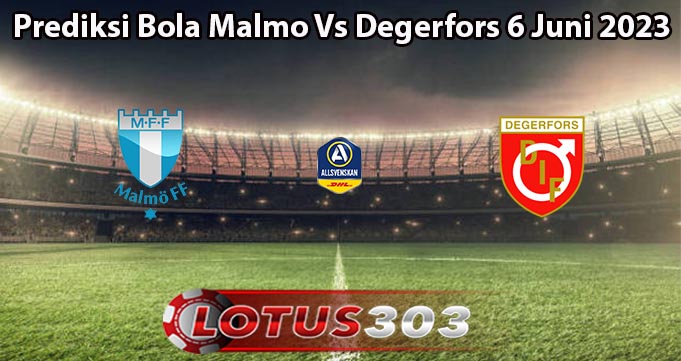 Prediksi Bola Malmo Vs Degerfors 6 Juni 2023