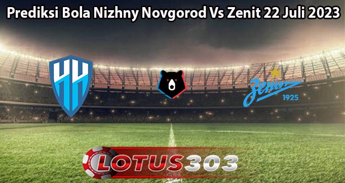 Prediksi Bola Nizhny Novgorod Vs Zenit 22 Juli 2023