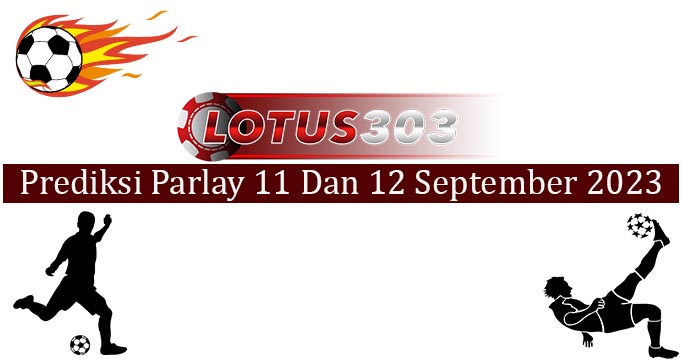 Prediksi Parlay Akurat 11 Dan 12 September 2023