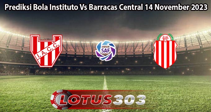 Prediksi Bola Instituto Vs Barracas Central 14 November 2023