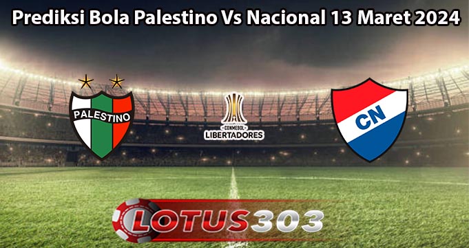 Prediksi Bola Palestino Vs Nacional 13 Maret 2024