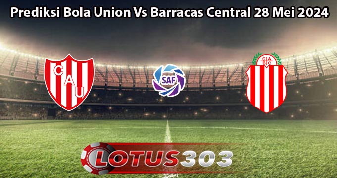 Prediksi Bola Union Vs Barracas Central 28 Mei 2024