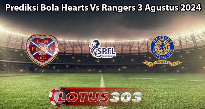 Prediksi Bola Hearts Vs Rangers 3 Agustus 2024