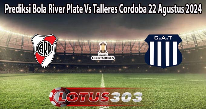 Prediksi Bola River Plate Vs Talleres Cordoba 22 Agustus 2024