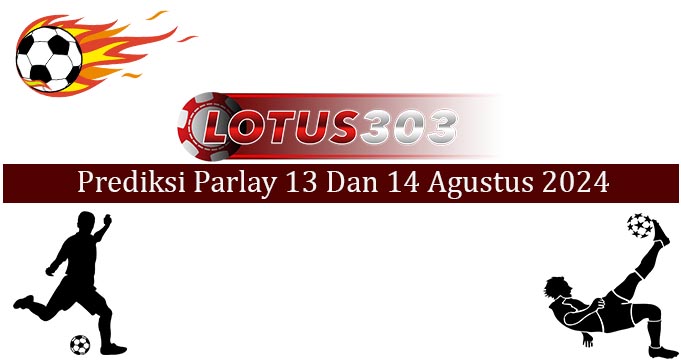 Prediksi Parlay Akurat 13 Dan 14 Agustus 2024